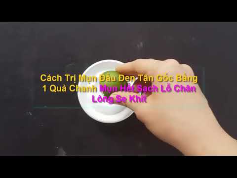 Cách Trị Mụn Đầu Đen Bằng Chanh| Bảo Đam Hết Trong 2 Tuần Sử Dụng