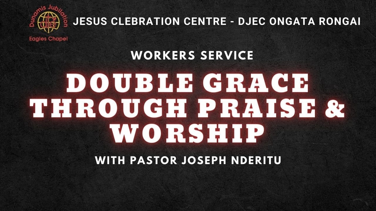 DOUBLE GRACE THROUGH PRAISE & WORSHIP - PASTOR JOSEPH NDERITU - YouTube