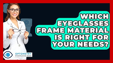Which Eyeglasses Frame Material Is Right For Your Needs? - Optometry Knowledge Base
