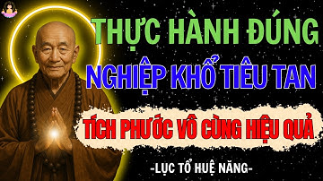 Muốn Giải Nghiệp Khổ, Tích Phước Lớn – Hãy Thực Hành Đúng Theo Lời Lục Tổ Huệ Năng