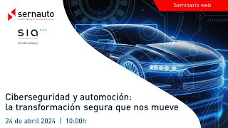 Webinar Sernauto y SIA: 'Ciberseguridad y automoción: la transformación segura que nos mueve'