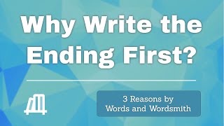 3 Reasons to Write the Ending First