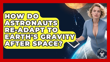 How Do Astronauts Re-adapt To Earth