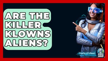 Are The Killer Klowns Aliens? - The SciFi Reel