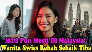“WALAU MATI SEKALIPUN, MESTI DI MALAYSIA! WANITA SWISS REBAH SEBAIK TIBA…”