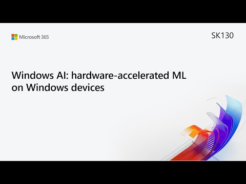 MS Build SK130 Windows AI: hardware-accelerated ML on Windows devices