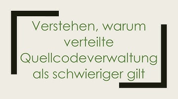 Verstehen, warum verteilte Quellcodeverwaltung als schwieriger gilt