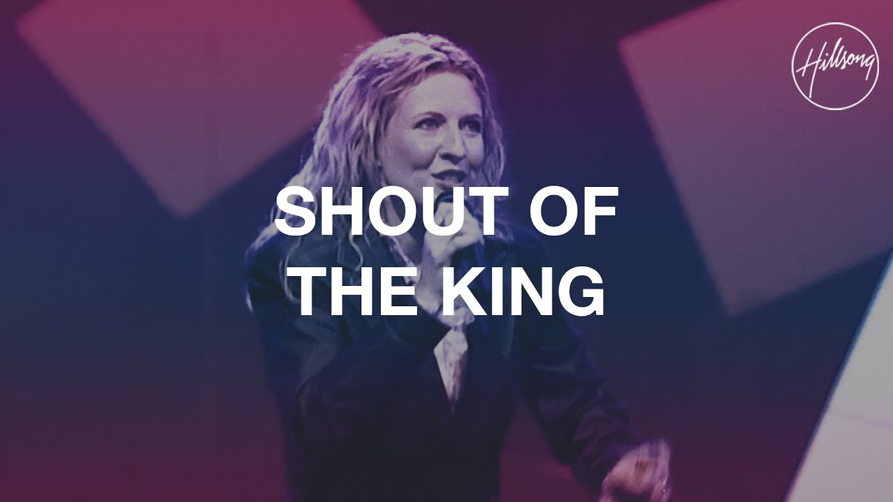 Shout Of The King   Hillsong Worship