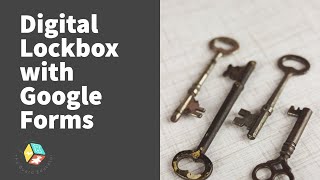 Creating a Digital Lockbox with Google Forms