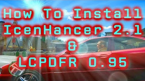How To Install LCPDFR 0.95 RC-2 And IcenHancer 2.1 For GTA IV Step by Step.  HD