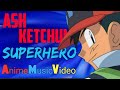 Ash ketchum amv  superhero  ashs tribute