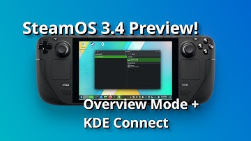 SteamOS 3.4 Preview - Steam Deck, Overview Mode and KDE Connect