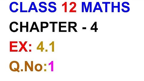 Exercise:4.1,Q.NO:1, Chapter:4 12th Maths