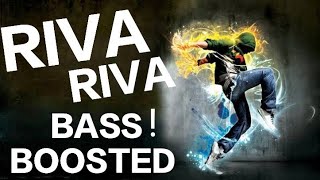 Riva Riva  | BASS BOOSTED 🔉 🔉!!