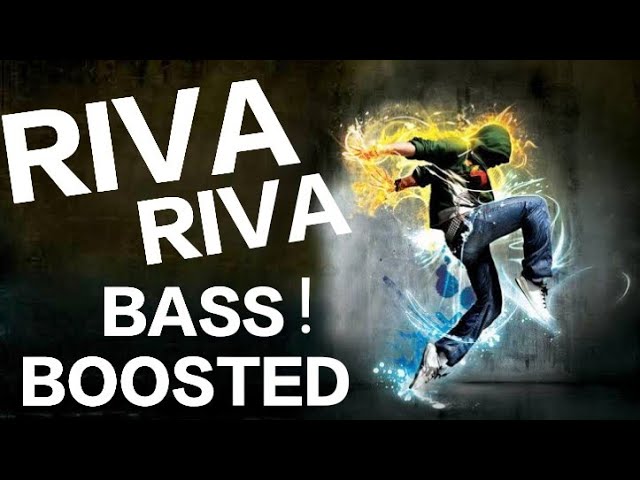 Riva Riva  | BASS BOOSTED 🔉 🔉!! class=