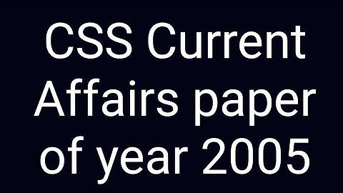 CSS Past papers | CSS Past paper solution | CSS Current Affairs paper of year 2005