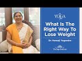 Yoga & You: What is the right way to lose weight | Dr. Hansaji Yogendra