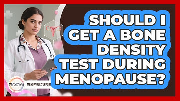 Should I Get A Bone Density Test During Menopause? - Menopause Support Network