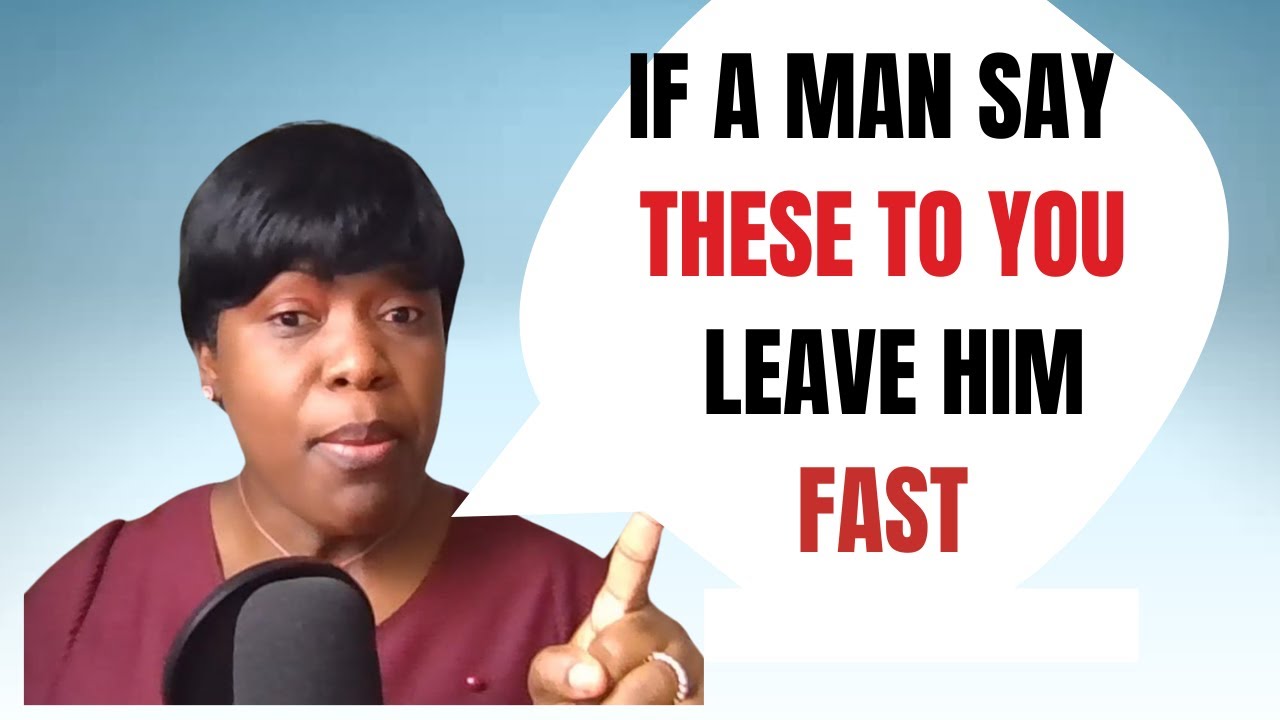 If a MAN says these to you, Leave him