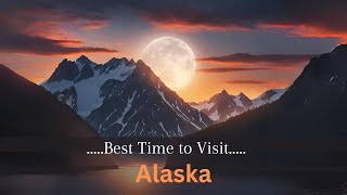 Best Month to Visit Alaska | A Guide to Planning Your Ultimate Adventure