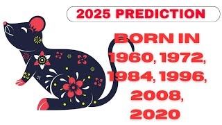 PREDICTION 2025- RAT ZODIAC SIGN (1960, 1972, 1984, 1996, 2008, 2020)
