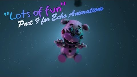 {SFM FNAF} Collab part 9 for Echo Animations - "Lots of Fun"