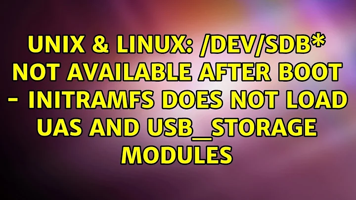 /dev/sdb\* not available after boot - initramfs does not load uas and usb_storage modules