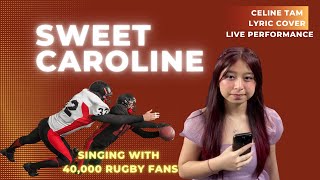 Celine Tam Covers Neil Diamond&#39;s &quot;sweet Caroline&quot; Live With 40,000 Rugby Fans - Lyrics Included!