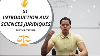 Introduction aux SCIENCES JURIDIQUES : Partie 1..... (S1 DROIT EN FRANÇAIS maroc)
