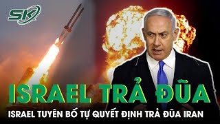 Thủ Tướng Israel Tuyên Bố Nước Này Sẽ ‘Tự Quyết Định’ Việc Tấn Công Trả Đũa Iran |SKĐS