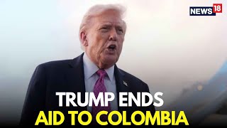 Trump LIVE | Illegal DRUG Dealer, Trump Ends Aid To Columbia | Gustavo Petro | Trump News | N18G