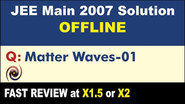 JEE Main 2007 Physics Solutions | Matter Waves-01