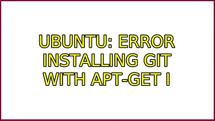 Ubuntu: Error Installing Git with Apt-Get (2 Solutions!!)