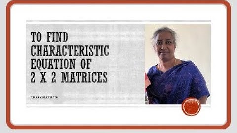 To find characteristic equation of a 2 x 2 matrix
