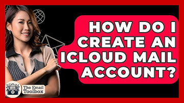 How Do I Create An ICloud Mail Account? - TheEmailToolbox.com