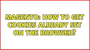 Magento: How to get Cookies already set on the browser? (2 Solutions!!)