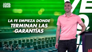 La Fe Empieza Donde Terminan las Garantías | Rodolfo Arias | Prédicas 2026