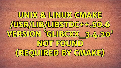 cmake: /usr/lib/libstdc++.so.6: version `GLIBCXX_3.4.20