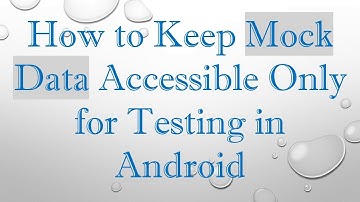 How to Keep Mock Data Accessible Only for Testing in Android