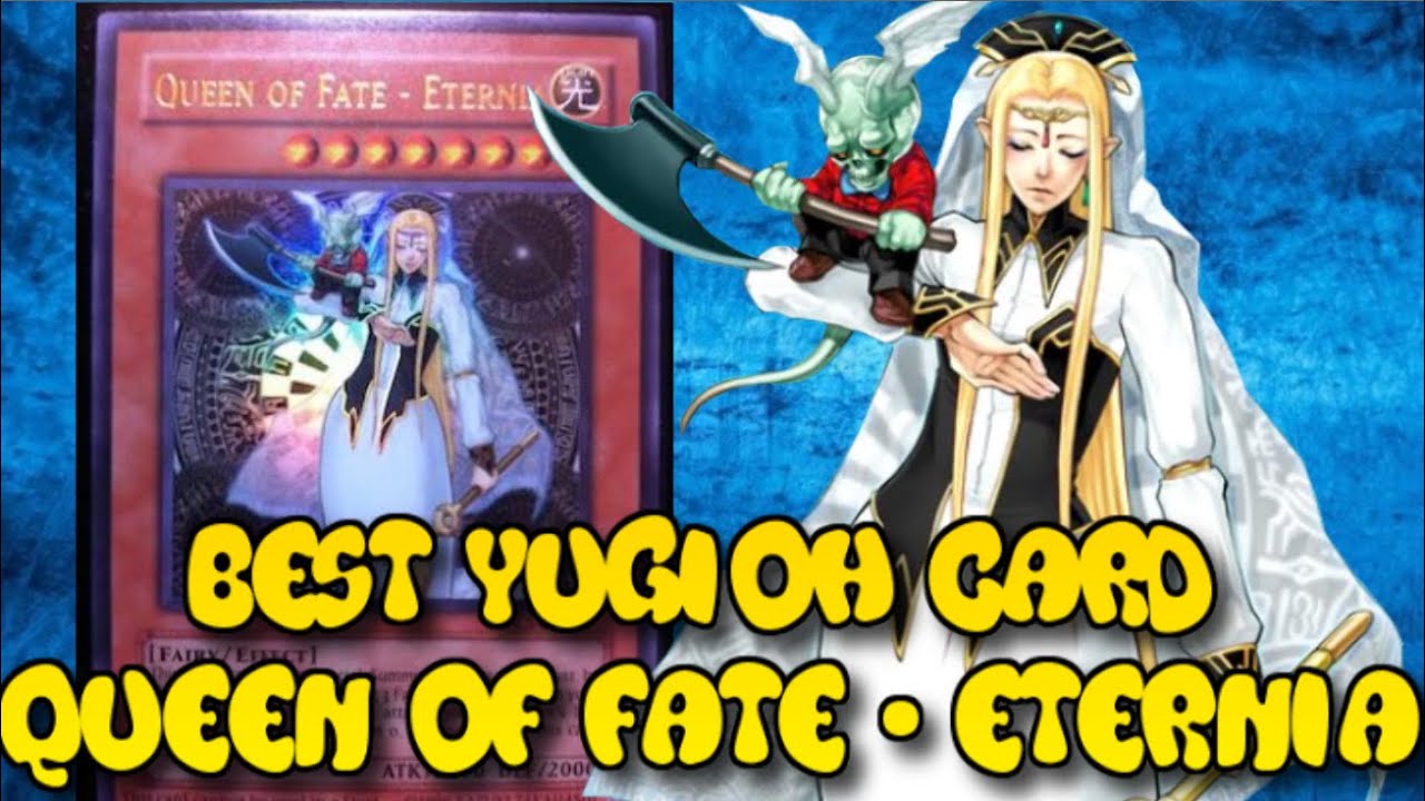 Best Yu-Gi-Oh! Card Ever! - Queen of Fate - Eternia Best Yu-Gi-Oh! Card Ever! - Queen of Fate - Eternia