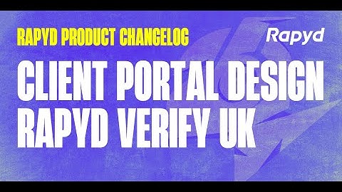 Rapyd Product Changelog: New Client Portal Design, Card to Card Updates & Rapyd Verify (UK Only)