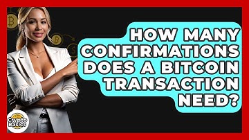 How Many Confirmations Does a Bitcoin Transaction Need? - CryptoBasics360.com