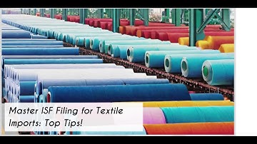 Master ISF Filing for Textile Imports: Top Tips!