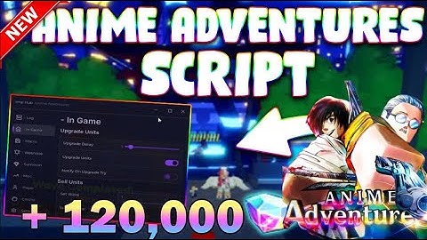 *NEW* Anime Adventures Script (PASTEBIN 2025) (AUTO SKIP , AUTO UPGRADE , AUTO NEXT STAGE )