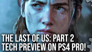 [4K] The Last of Us Part 2: PS4 Pro Tech Preview!