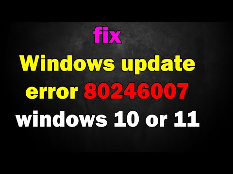 How to fix Windows update error 80246007 windows 10 or 11