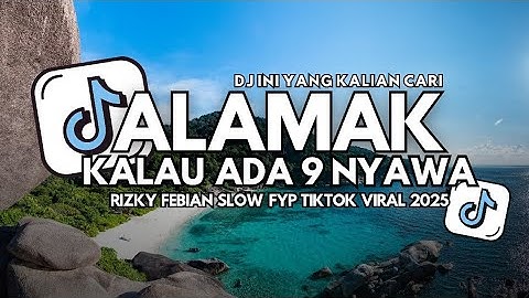 DJ ALAMAK - KALAU ADA 9 NYAWA RIZKY FEBIAN FT ADRIAN KHALIF VIRAL TIKTOK