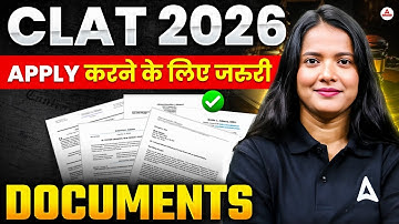 CLAT 2026 : Documents Required to Apply for CLAT 2026 | Must Have Documents for CLAT