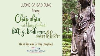 Bài 4: ‘LƯỢNG CẢ BAO DUNG’ TRONG CHẤP NHẬN VÀ CHUYỂN HÓA BẤT Ý, BỆNH NẠN, OAN KHIÊN| Sư Ông Làng Mai