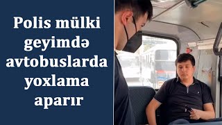 Polis Mülki Geyimdə Avtobuslarda Yoxlama Aparır